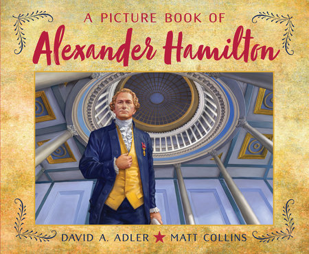 A Picture Book of Alexander Hamilton TR by By David A. Adler; illustrated by Matt Collins