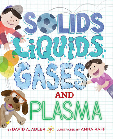 Solids, Liquids, Gases, and Plasma Paperback by By David A. Adler; illustrated by Anna Raff