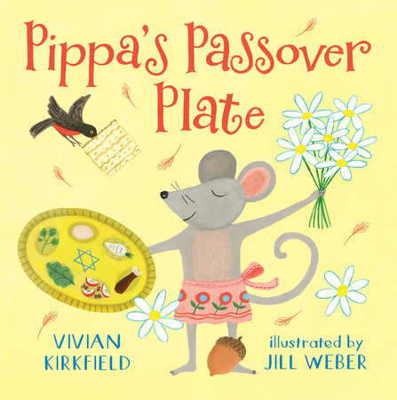 Pippa's Passover Plate TR by by Vivian Kirkfield; illustrated by Jill Weber