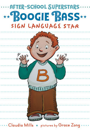 Boogie Bass, Sign Language Star TR by by Claudia Mills; illustrated by Grace Zong