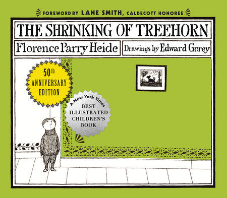 The Shrinking of Treehorn (50th Anniversary Edition) TR by by Florence Parry Heide; illustrated by Edward Gorey; foreword by Lane Smith