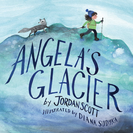 Angela's Glacier Hardcover by Jordan Scott; illustrated by Diana, Sudyka,