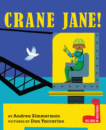 Crane Jane! HC by by Andrea Zimmerman; illustrated by Dan Yaccarino