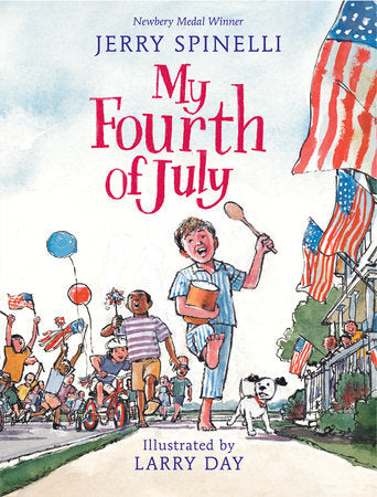 My Fourth of July TR by By Jerry Spinelli; Illustrated by Larry Day