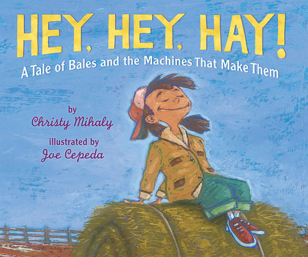 Hey, Hey, Hay! Paperback by by Christy Mihaly; illustrated by Joe Cepeda