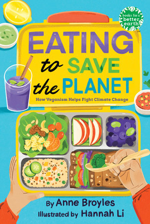 Eating to Save the Planet Hardcover by Anne Broyles; illustrated by Hannah Li