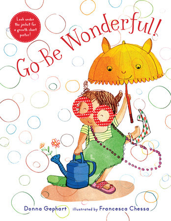 Go Be Wonderful! Paperback by by Donna Gephart; illustrated by Francesca Chessa