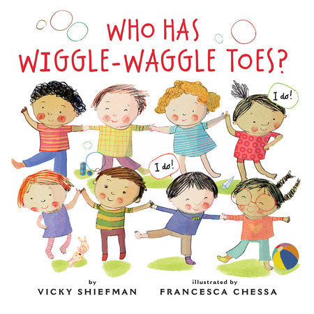 Who Has Wiggle-Waggle Toes? TR by by Vicky Shiefman; illustrated by Francesca Chessa