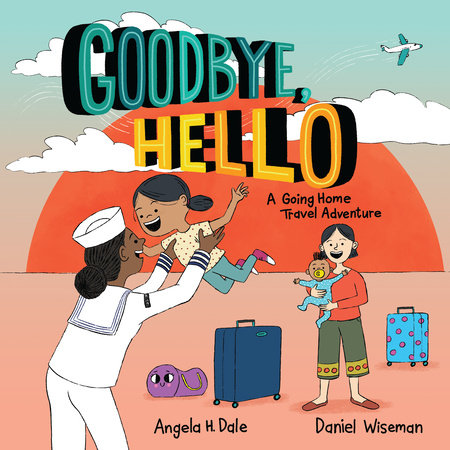 Goodbye, Hello Hardcover by Angela H. Dale; illustrated by Daniel Wiseman
