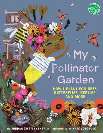 My Pollinator Garden Hardcover by Jordan Zwetchkenbaum; illustrated by Kate Cosgrove