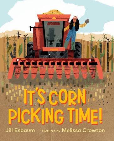 It's Corn Picking Time! Hardcover by Jill Esbaum; illustrated by Melissa Crowton