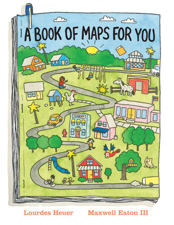 A Book of Maps for You Hardcover by Lourdes Heuer; illustrated by Maxwell Eaton III