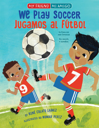 We Play Soccer / Jugamos al fútbol Paperback by René Colato Laínez; illustrated by Nomar Perez