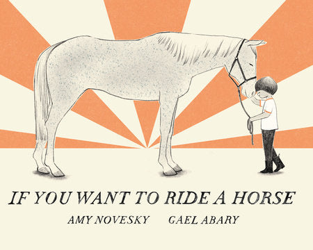 If You Want to Ride a Horse Hardcover by Amy Novesky; illustrated by Abary, Gael