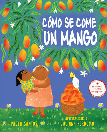 Cómo se come un mango Hardcover by Paola Santos; illustrated by Juliana Perdomo