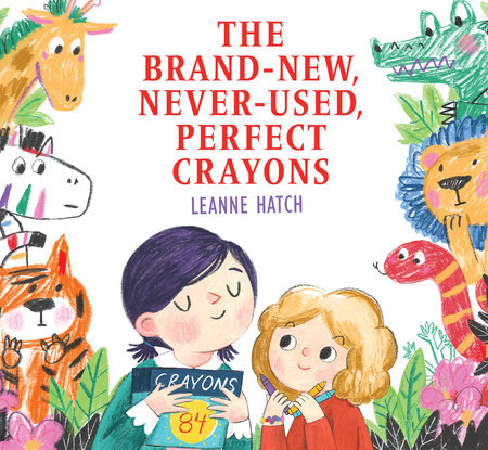 The Brand-New, Never-Used, Perfect Crayons Paperback by Leanne Hatch