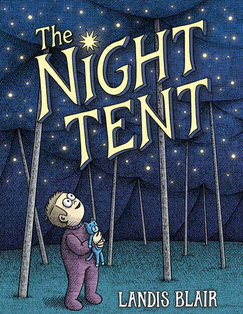 The Night Tent TR by Written & illustrated by Landis Blair