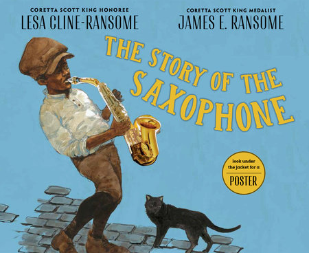 The Story of the Saxophone Paperback by by Lesa Cline-Ransome; illustrated by James E. Ransome