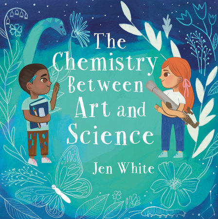 The Chemistry Between Art and Science Hardcover by Jen White