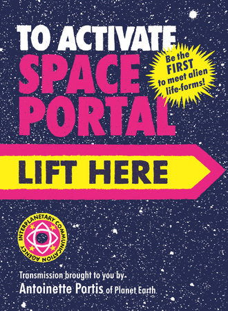 To Activate Space Portal, Lift Here Hardcover by Antoinette Portis