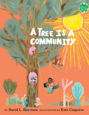 A Tree Is a Community TR by David L. Harrison; illustrated by Kate Cosgrove