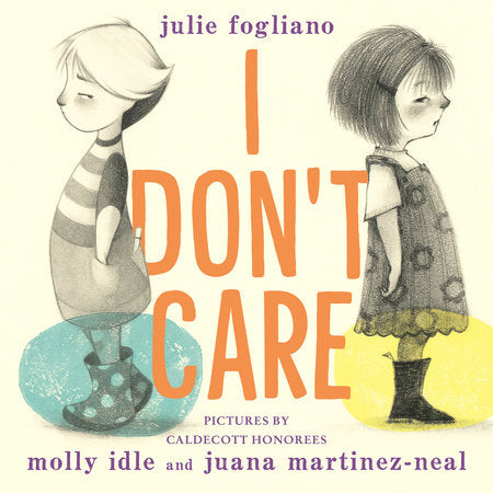 I Don't Care Paperback by Julie Fogliano; illustrated by Juana Martinez-Neal,Molly Idle