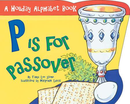 P is for Passover Paperback by Tanya Stone; Illustrated by Margeaux Lucas