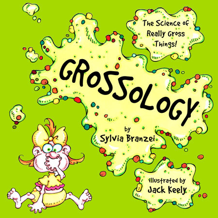 Grossology Paperback by Sylvia Branzei; Illustrated by Jack Keely