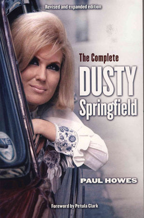 The Complete Dusty Springfield Paperback by Paul Howes; foreword by Petula Clark
