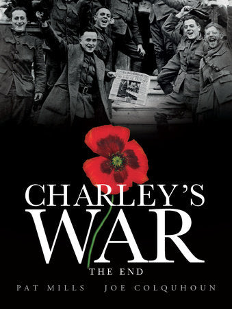 Charley's War (Vol. 10) - The End Hardcover by Written by Pat Mills; Illustrated by Joe Colquhoun