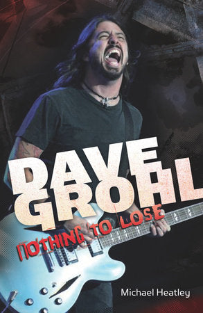 Dave Grohl: Nothing to Lose (4th Edition) Paperback by Michael Heatley