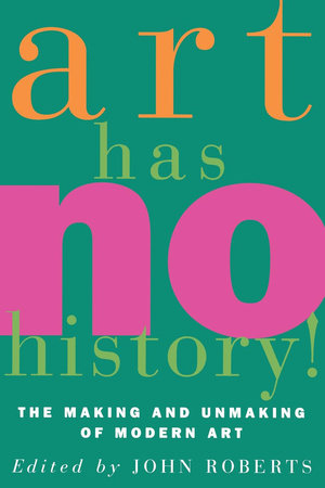 Art Has No History! Paperback by John Roberts