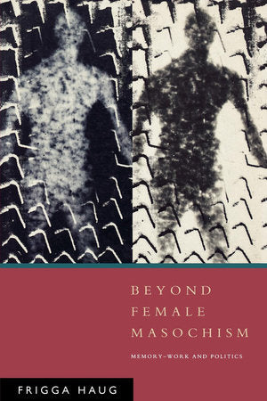Beyond Female Masochism Paperback by Frigga Haug