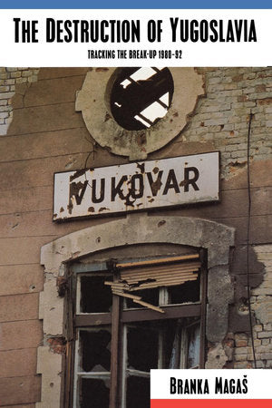 The Destruction of Yugoslavia Paperback by Branka Magas