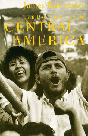 The Pacification of Central America Paperback by James Dunkerley