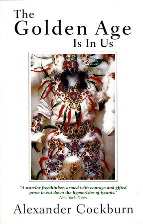 The Golden Age Is in Us Paperback by Alexander Cockburn