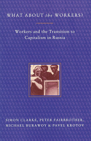 What About the Workers? Paperback by Michael Burawoy, Simon Clarke, Peter Fairbrother, and Pavel Krotov