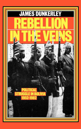 Rebellion in the Veins Paperback by James Dunkerley