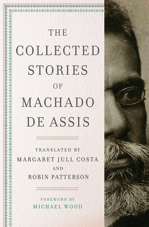 The Collected Stories of Machado de Assis Hardcover by Machado de Assis, Michael Wood, Margaret Jull Costa, Robin Patterson