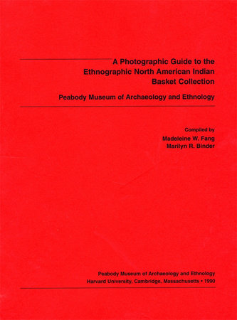 Photographic Guide to the Ethnographic North American Indian Basket Collection, Peabody Museum of Archaeology and Ethnology Paperback by Madeline W. Fang