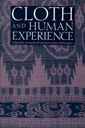 Cloth and Human Experience Paperback by Annette B. Weiner and Jane Schneider