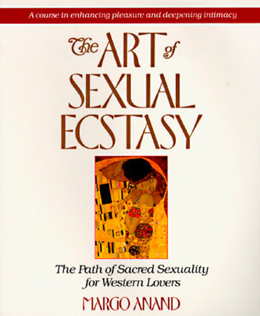 The Art of Sexual Ecstasy Paperback by Margo Anand