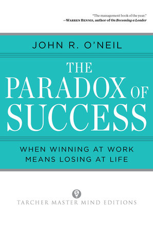 The Paradox of Success Paperback by John R. O'Neil