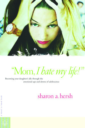 Mom, I Hate My Life! Paperback by Sharon A. Hersh