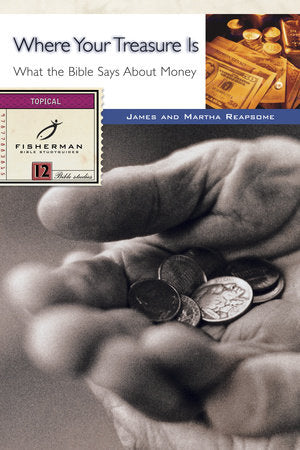 Where Your Treasure Is Paperback by James and Martha Reapsome