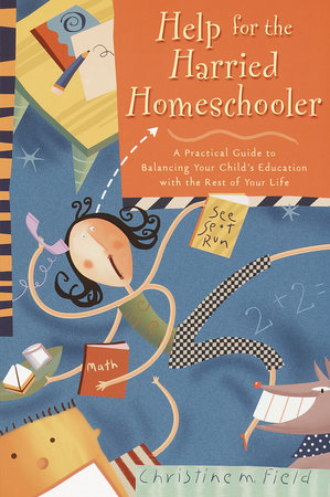 Help for the Harried Homeschooler Paperback by Christine M. Field
