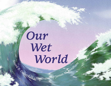 Our Wet World Paperback by Sneed B. Collard III (Author); James M. Needham (Illustrator)