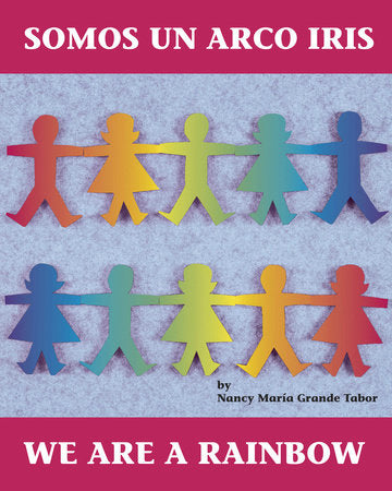 Somos un arco iris / We Are a Rainbow (Spanish Bilingual Edition) Paperback by Nancy María Grande Tabor (Author/Illustrator)