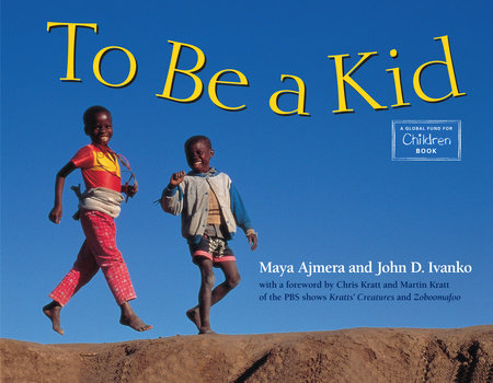 To Be a Kid Paperback by Maya Ajmera (Author); John D. Ivanko (Author)