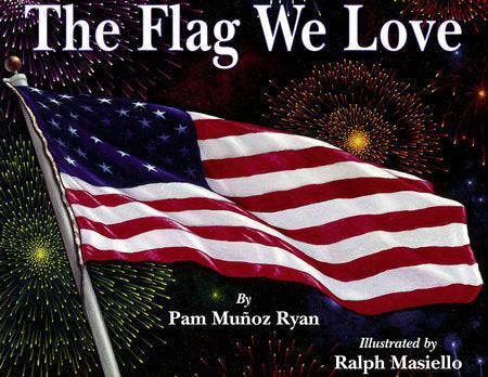 The Flag We Love Paperback by Pam Muñoz Ryan (Author); Ralph Masiello (Illustrator)